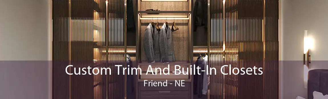 Custom Trim And Built-In Closets Friend - NE