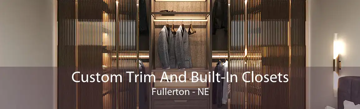 Custom Trim And Built-In Closets Fullerton - NE