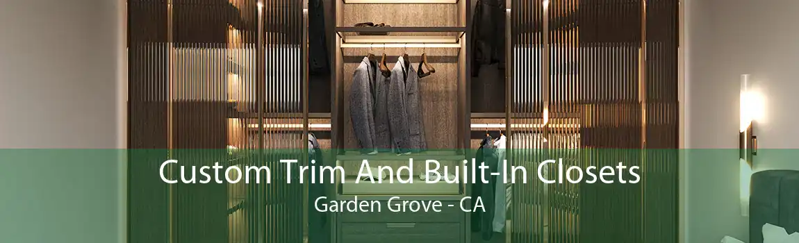 Custom Trim And Built-In Closets Garden Grove - CA