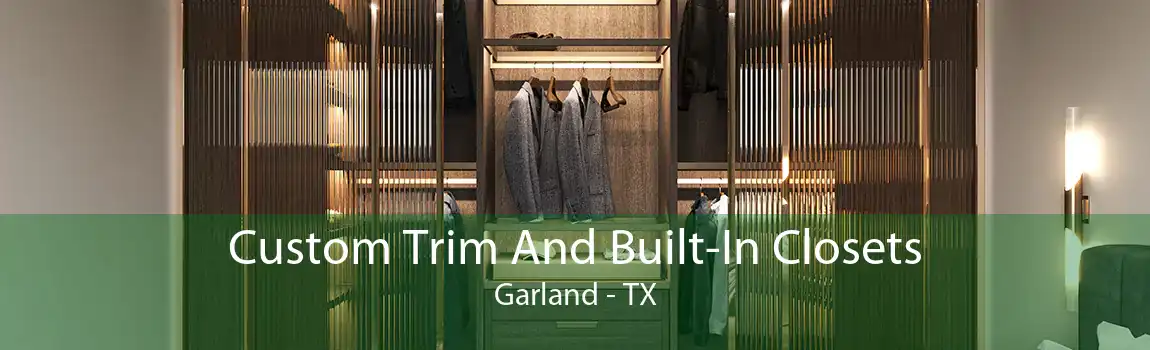 Custom Trim And Built-In Closets Garland - TX