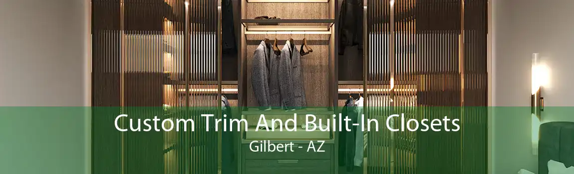 Custom Trim And Built-In Closets Gilbert - AZ