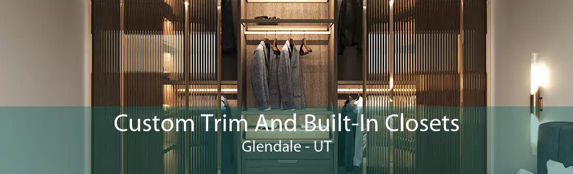 Custom Trim And Built-In Closets Glendale - UT