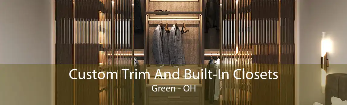 Custom Trim And Built-In Closets Green - OH