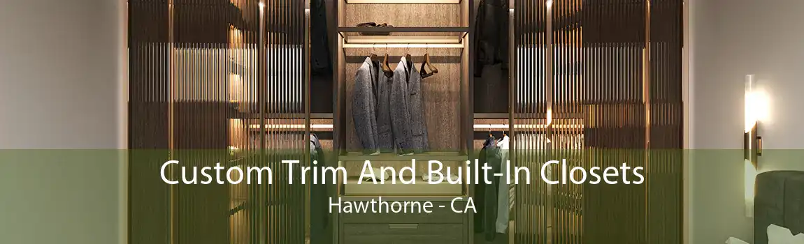 Custom Trim And Built-In Closets Hawthorne - CA