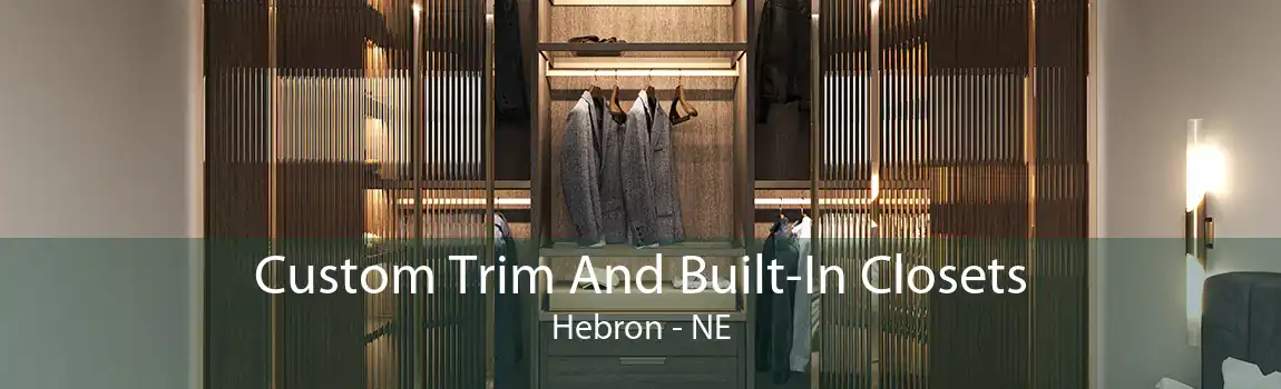 Custom Trim And Built-In Closets Hebron - NE