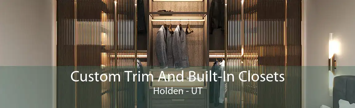 Custom Trim And Built-In Closets Holden - UT