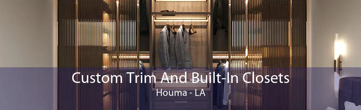 Custom Trim And Built-In Closets Houma - LA