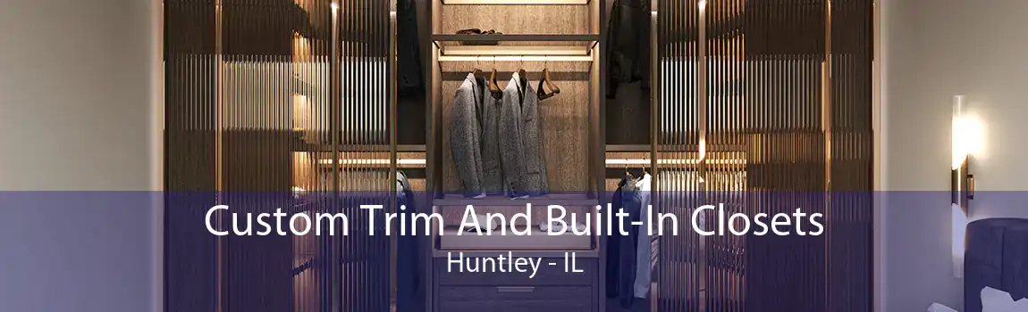 Custom Trim And Built-In Closets Huntley - IL