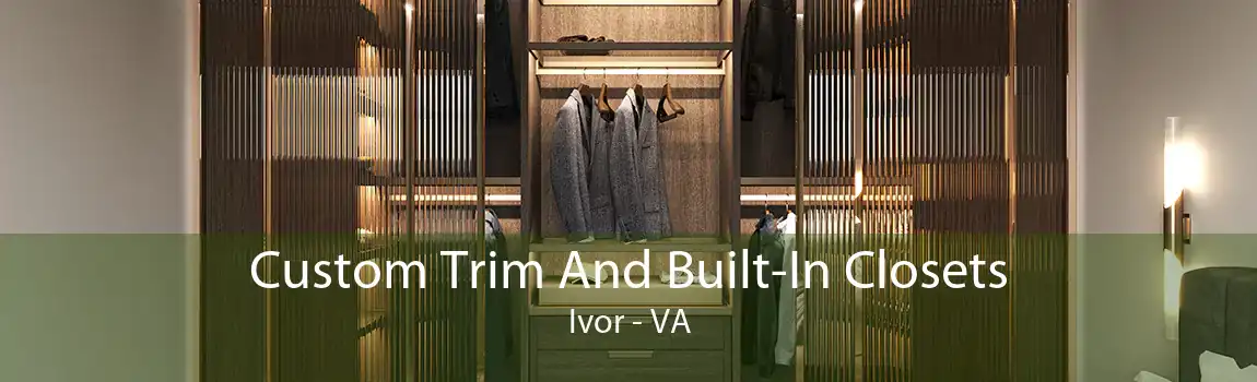 Custom Trim And Built-In Closets Ivor - VA