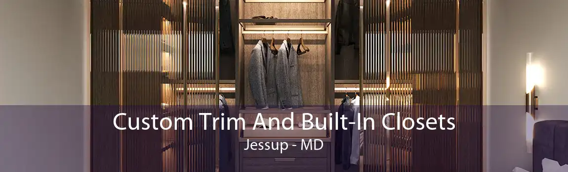 Custom Trim And Built-In Closets Jessup - MD