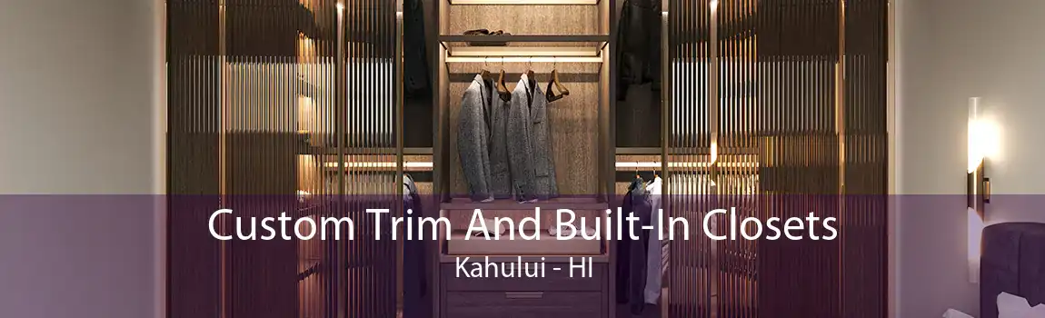 Custom Trim And Built-In Closets Kahului - HI