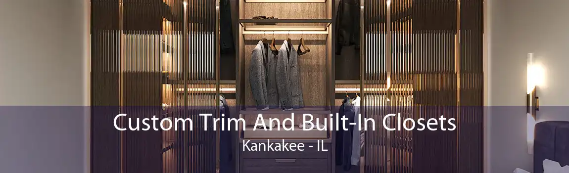 Custom Trim And Built-In Closets Kankakee - IL