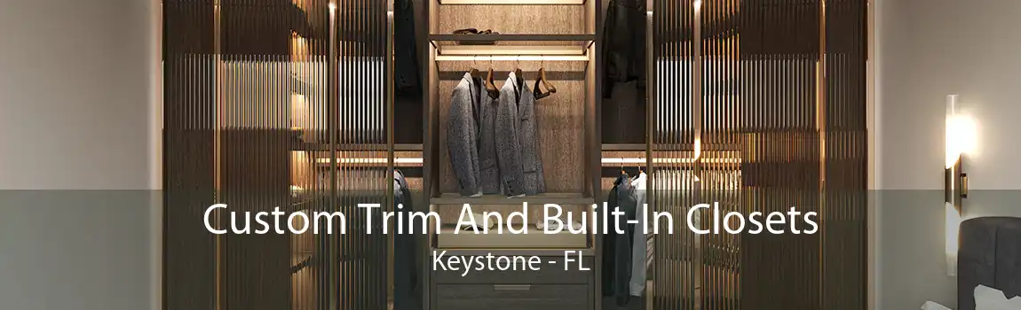 Custom Trim And Built-In Closets Keystone - FL