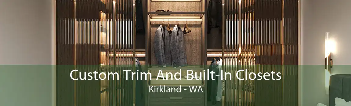Custom Trim And Built-In Closets Kirkland - WA