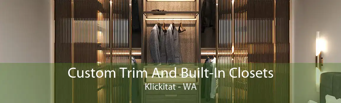 Custom Trim And Built-In Closets Klickitat - WA