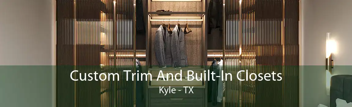 Custom Trim And Built-In Closets Kyle - TX