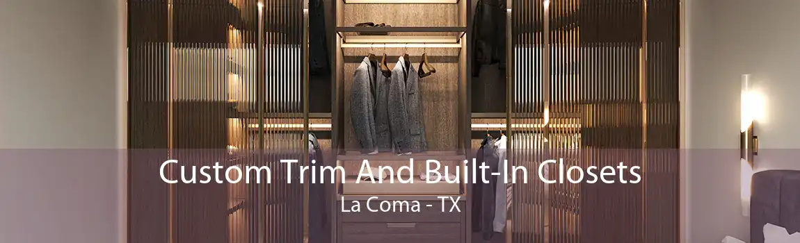 Custom Trim And Built-In Closets La Coma - TX