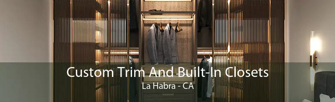 Custom Trim And Built-In Closets La Habra - CA