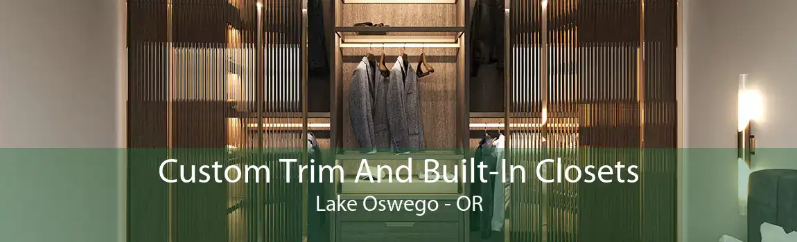 Custom Trim And Built-In Closets Lake Oswego - OR