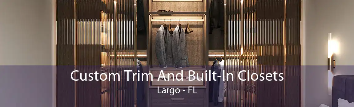 Custom Trim And Built-In Closets Largo - FL