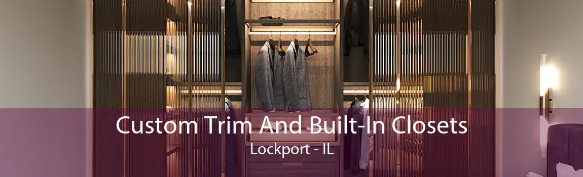 Custom Trim And Built-In Closets Lockport - IL