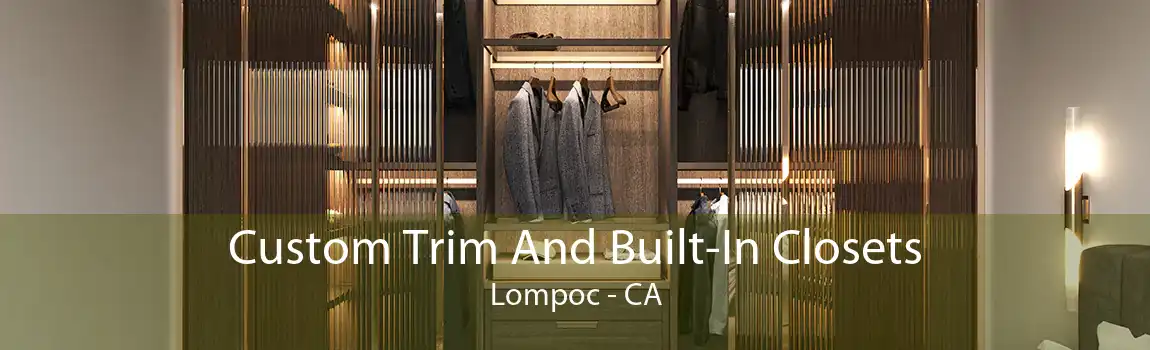 Custom Trim And Built-In Closets Lompoc - CA