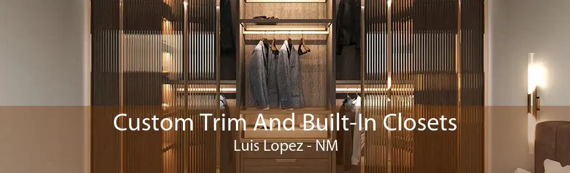 Custom Trim And Built-In Closets Luis Lopez - NM