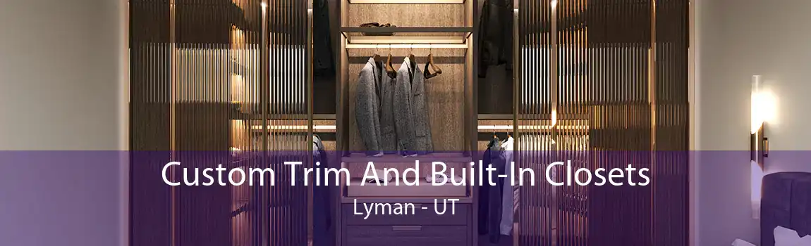 Custom Trim And Built-In Closets Lyman - UT