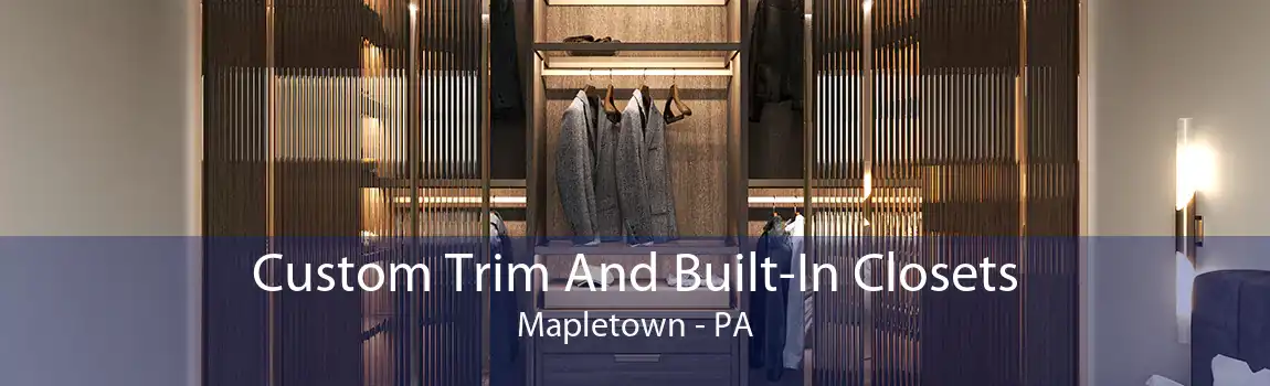 Custom Trim And Built-In Closets Mapletown - PA