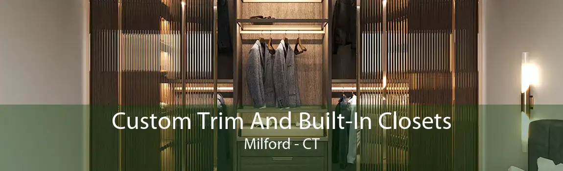 Custom Trim And Built-In Closets Milford - CT