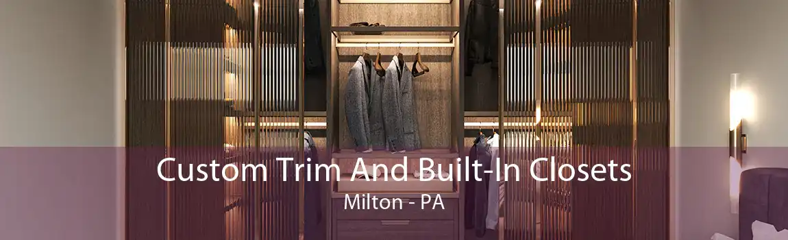 Custom Trim And Built-In Closets Milton - PA