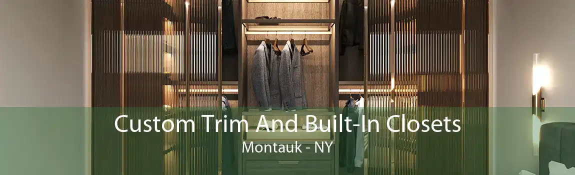 Custom Trim And Built-In Closets Montauk - NY