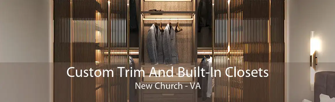 Custom Trim And Built-In Closets New Church - VA