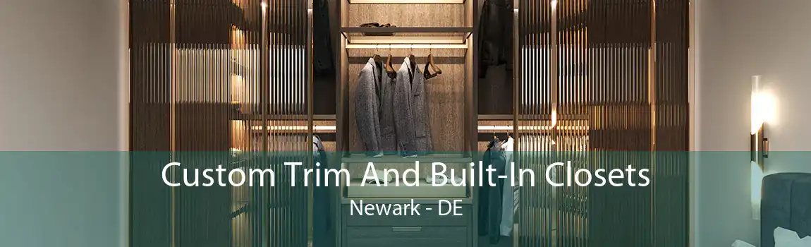 Custom Trim And Built-In Closets Newark - DE