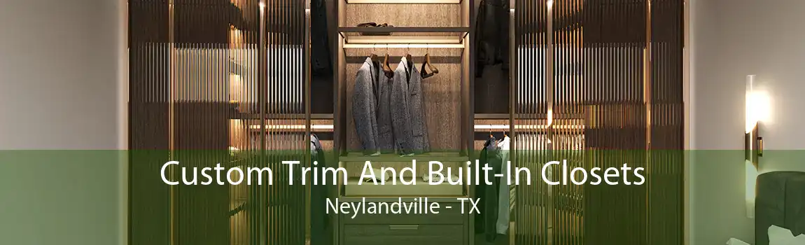 Custom Trim And Built-In Closets Neylandville - TX