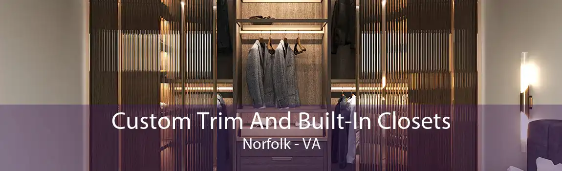 Custom Trim And Built-In Closets Norfolk - VA