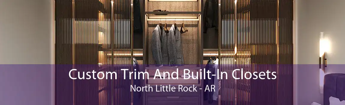 Custom Trim And Built-In Closets North Little Rock - AR