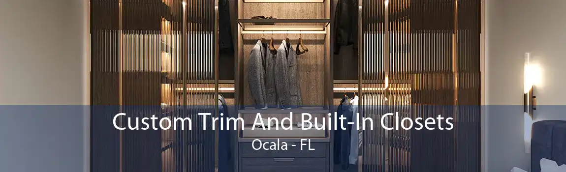 Custom Trim And Built-In Closets Ocala - FL