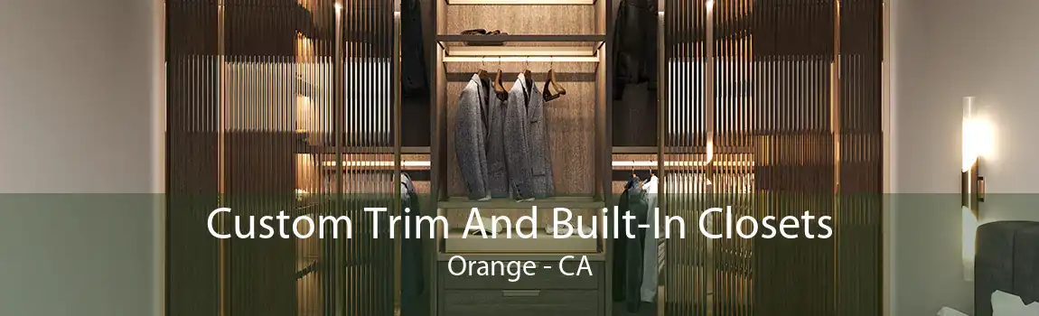Custom Trim And Built-In Closets Orange - CA