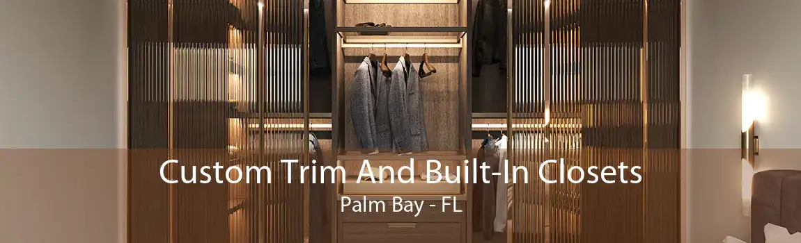 Custom Trim And Built-In Closets Palm Bay - FL