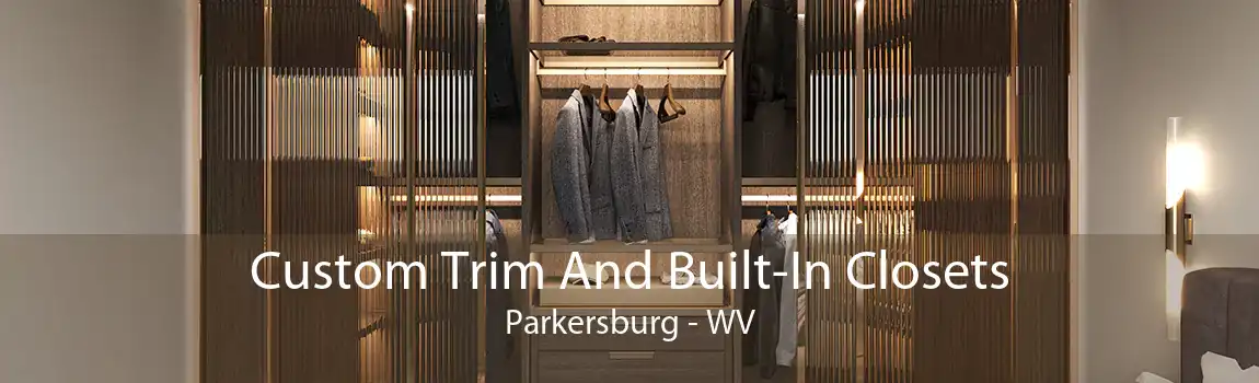 Custom Trim And Built-In Closets Parkersburg - WV