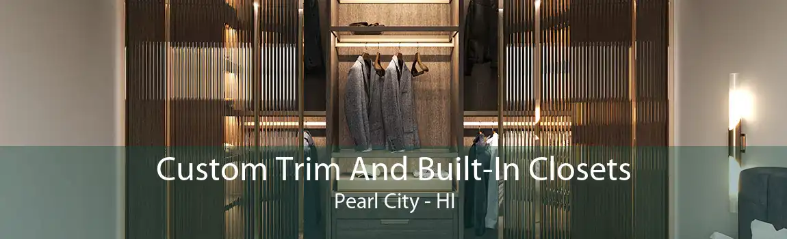 Custom Trim And Built-In Closets Pearl City - HI