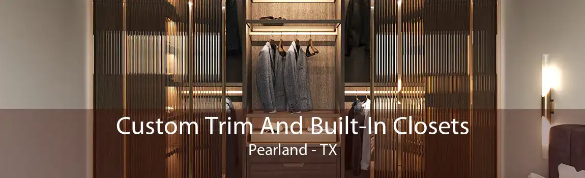 Custom Trim And Built-In Closets Pearland - TX