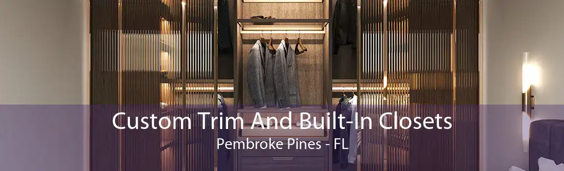 Custom Trim And Built-In Closets Pembroke Pines - FL