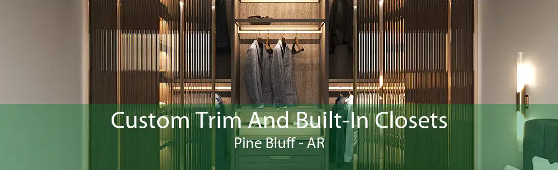 Custom Trim And Built-In Closets Pine Bluff - AR