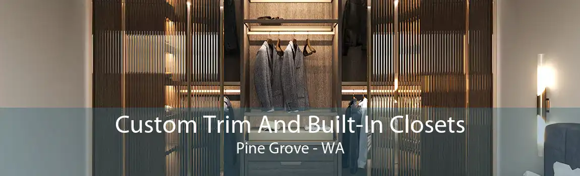Custom Trim And Built-In Closets Pine Grove - WA