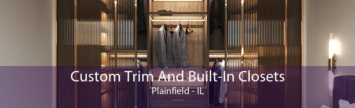 Custom Trim And Built-In Closets Plainfield - IL