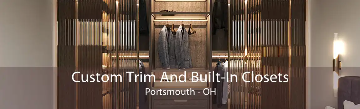 Custom Trim And Built-In Closets Portsmouth - OH