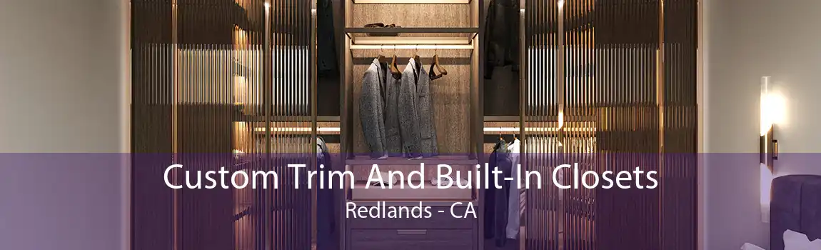 Custom Trim And Built-In Closets Redlands - CA