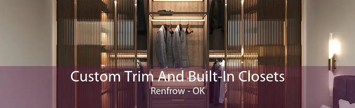 Custom Trim And Built-In Closets Renfrow - OK